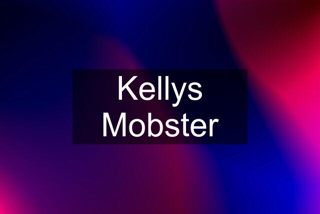 Kellys Mobster