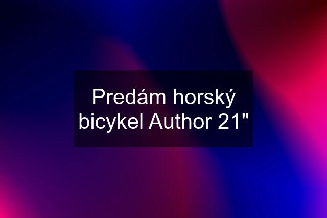 Predám horský bicykel Author 21"
