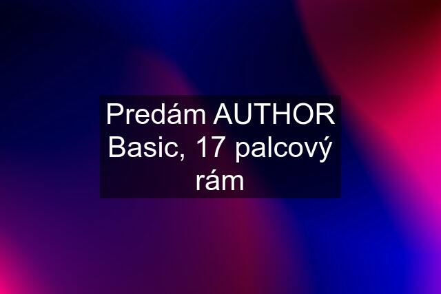 Predám AUTHOR Basic, 17 palcový rám