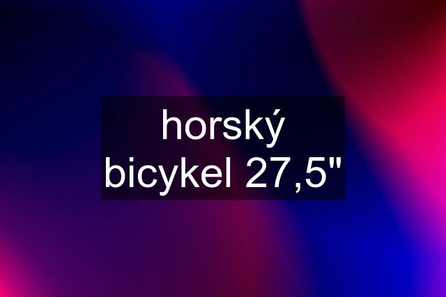 horský bicykel 27,5"