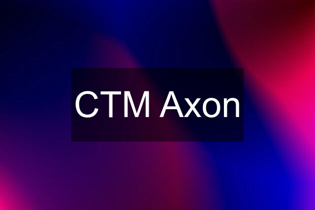 CTM Axon