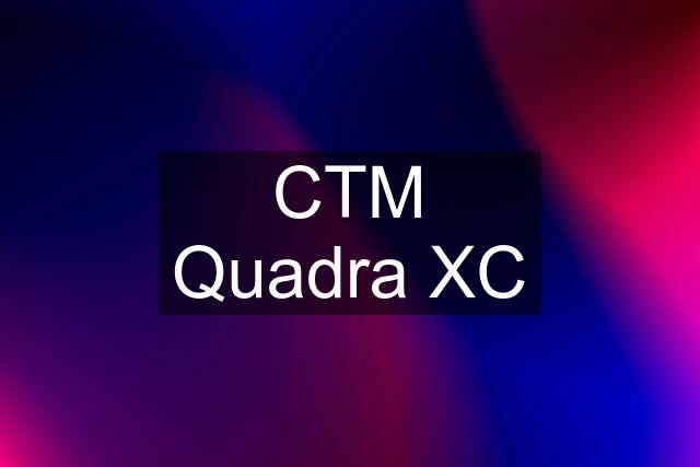 CTM Quadra XC