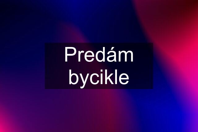 Predám bycikle