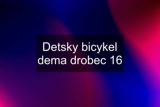 Detsky bicykel dema drobec 16