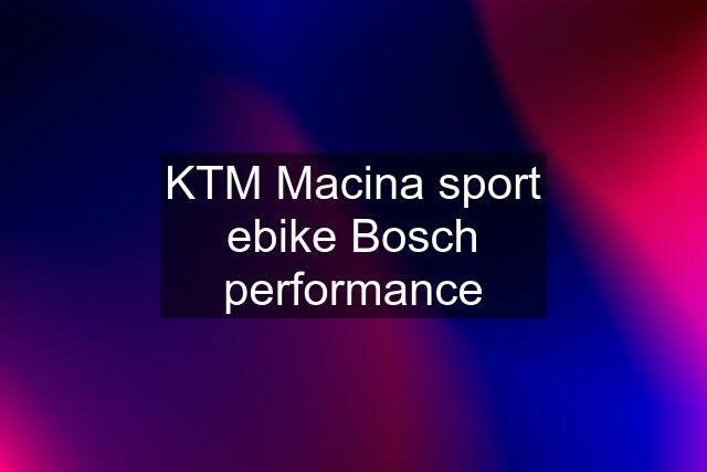 KTM Macina sport ebike Bosch performance