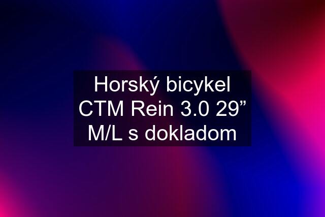 Horský bicykel CTM Rein 3.0 29” M/L s dokladom