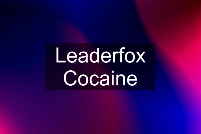 Leaderfox Cocaine