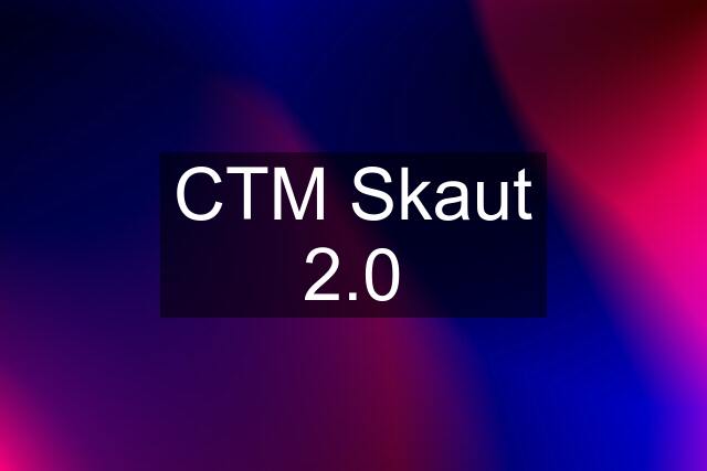 CTM Skaut 2.0