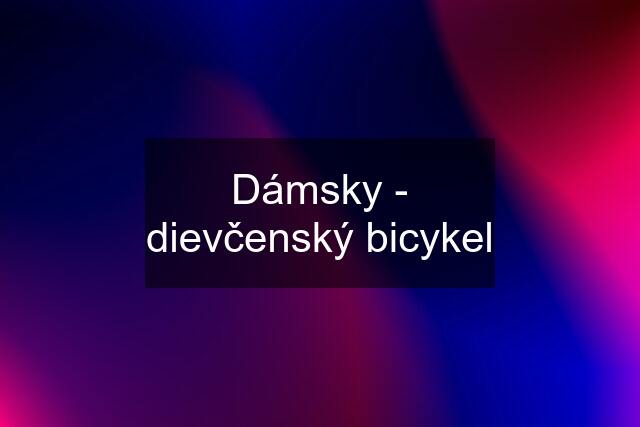 Dámsky - dievčenský bicykel