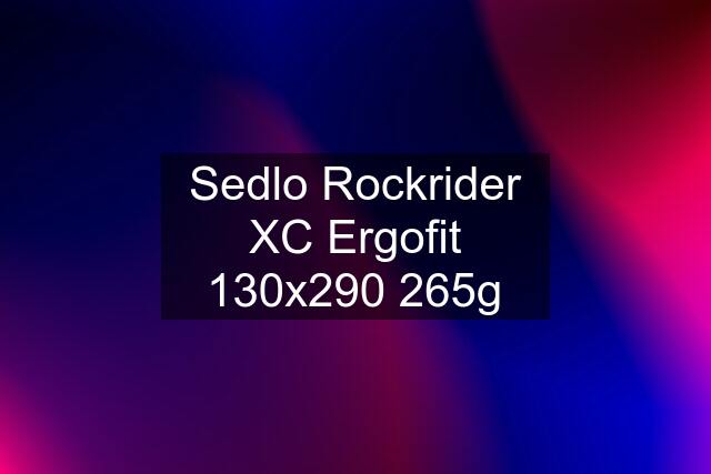 Sedlo Rockrider XC Ergofit 130x290 265g