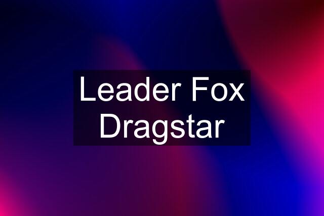 Leader Fox Dragstar