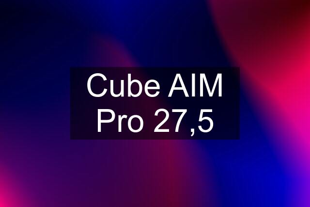 Cube AIM Pro 27,5