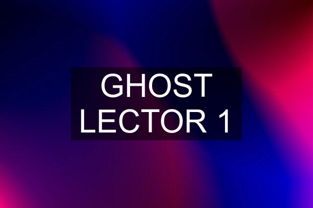 GHOST LECTOR 1