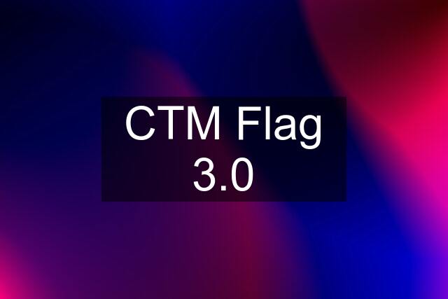 CTM Flag 3.0