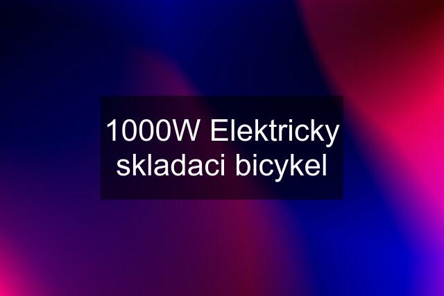 1000W Elektricky skladaci bicykel