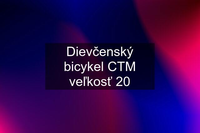 Dievčenský bicykel CTM veľkosť 20