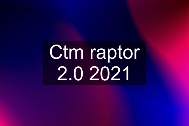 Ctm raptor 2.0 2021