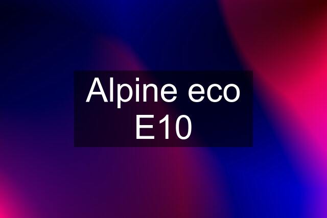 Alpine eco E10