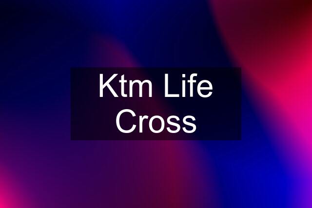 Ktm Life Cross