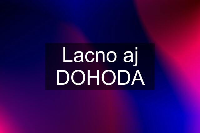 Lacno aj DOHODA