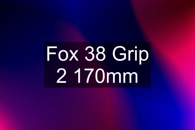 Fox 38 Grip 2 170mm