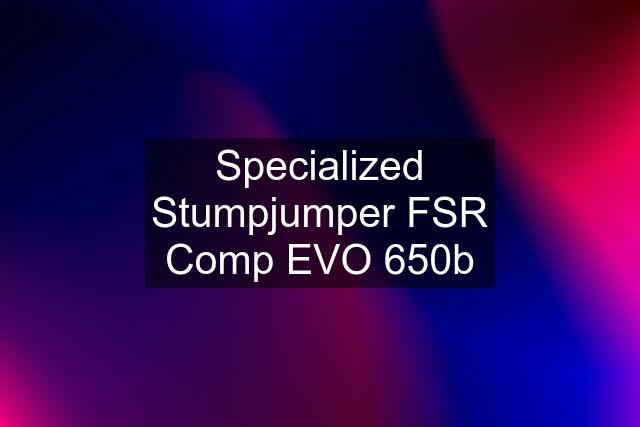Specialized Stumpjumper FSR Comp EVO 650b
