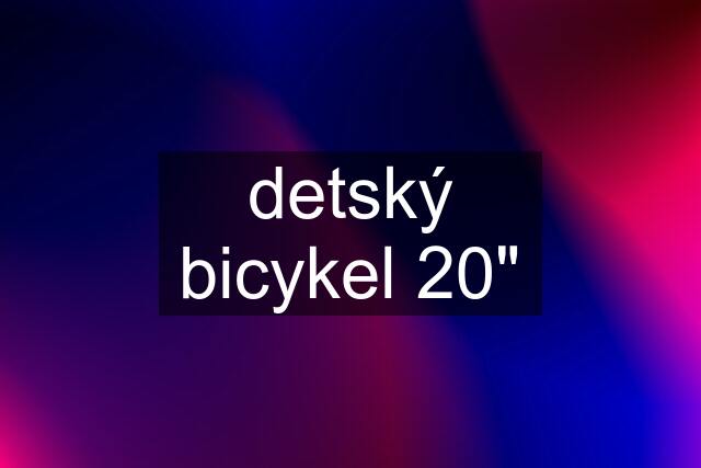 detský bicykel 20"