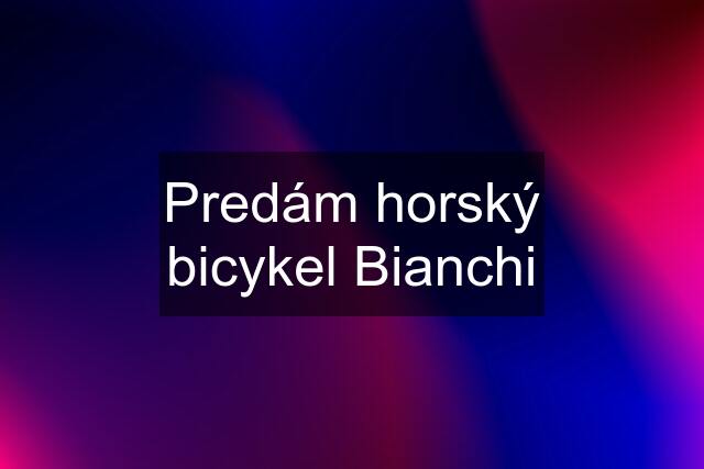 Predám horský bicykel Bianchi