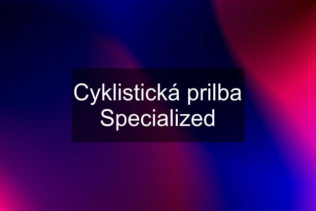 Cyklistická prilba Specialized