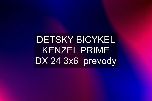 DETSKY BICYKEL KENZEL PRIME DX 24 3x6  prevody