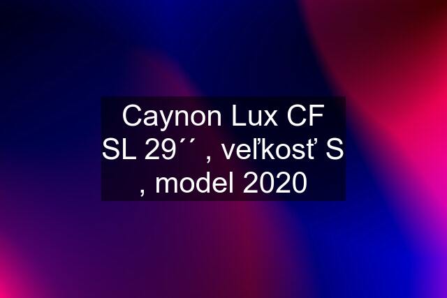 Caynon Lux CF SL 29´´ , veľkosť S , model 2020