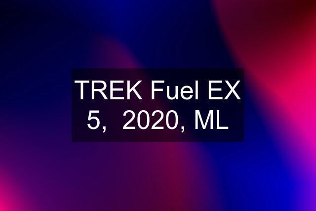 TREK Fuel EX 5,  2020, ML