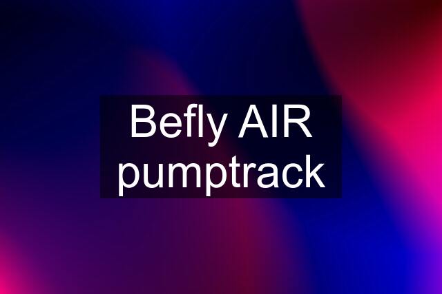 Befly AIR pumptrack