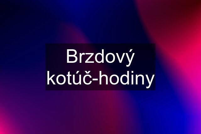 Brzdový kotúč-hodiny