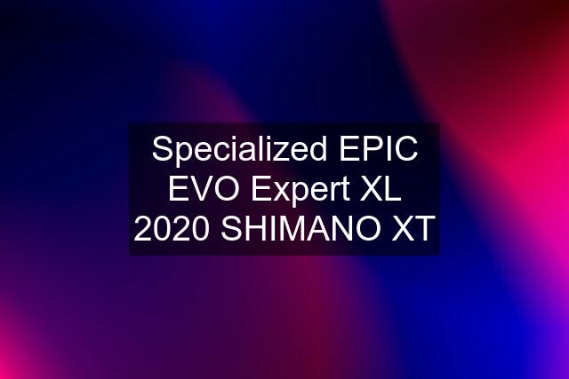 Specialized EPIC EVO Expert XL 2020 SHIMANO XT