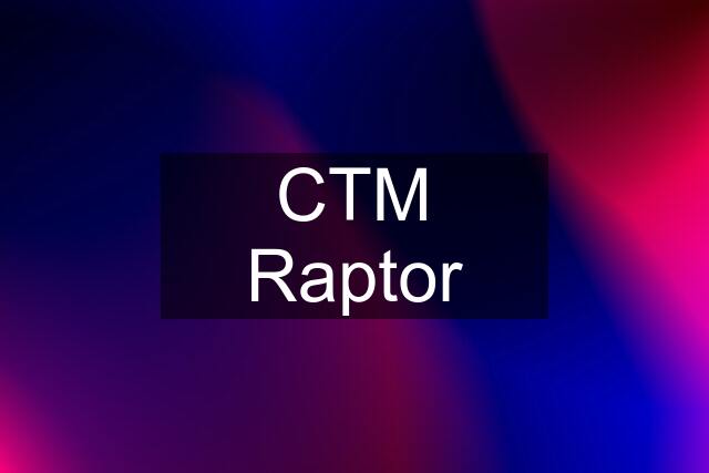 CTM Raptor