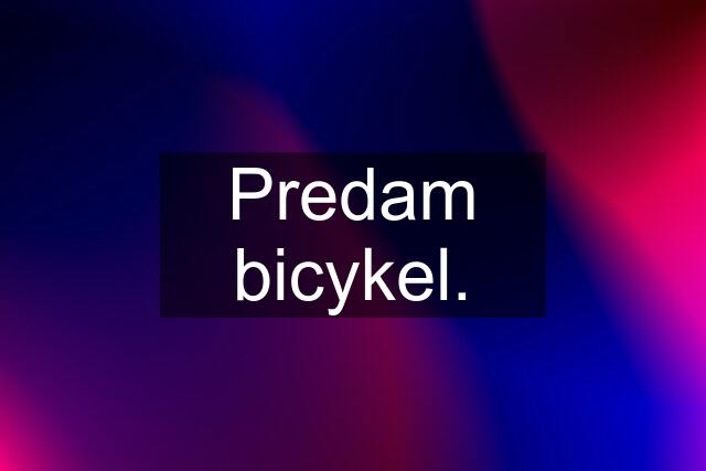 Predam bicykel.