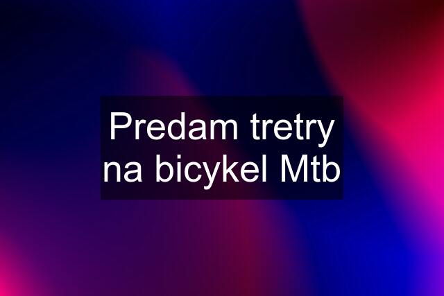 Predam tretry na bicykel Mtb