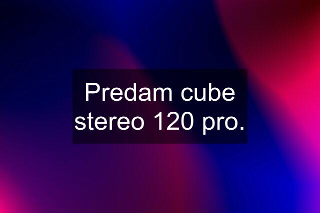 Predam cube stereo 120 pro.