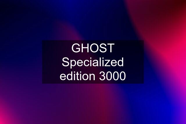 GHOST Specialized edition 3000