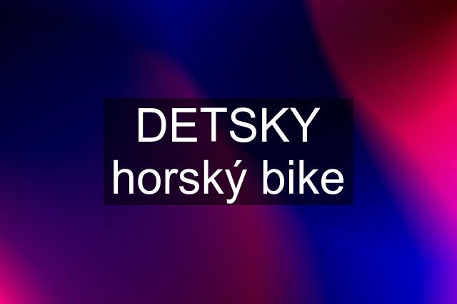 DETSKY horský bike