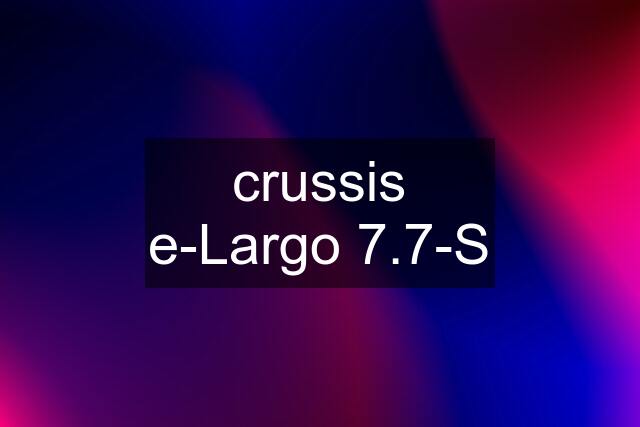 crussis e-Largo 7.7-S