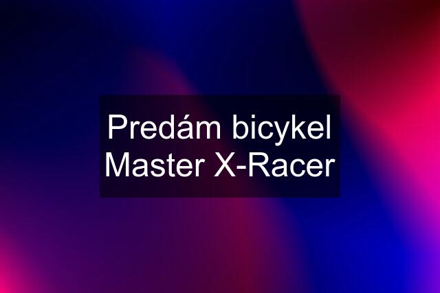 Predám bicykel Master X-Racer