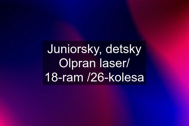 Juniorsky, detsky Olpran laser/ 18-ram /26-kolesa