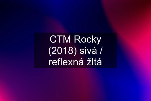 CTM Rocky (2018) sivá / reflexná žltá