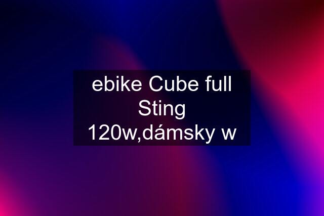 ebike Cube full Sting 120w,dámsky w