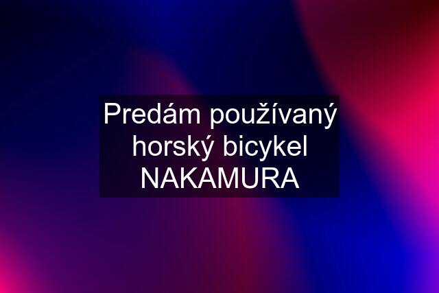 Predám používaný horský bicykel NAKAMURA