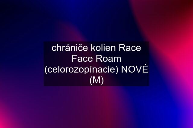 chrániče kolien Race Face Roam (celorozopínacie) NOVÉ (M)