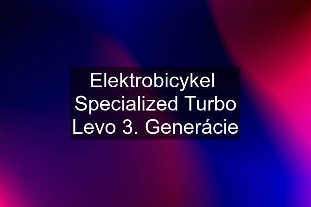 Elektrobicykel  Specialized Turbo Levo 3. Generácie