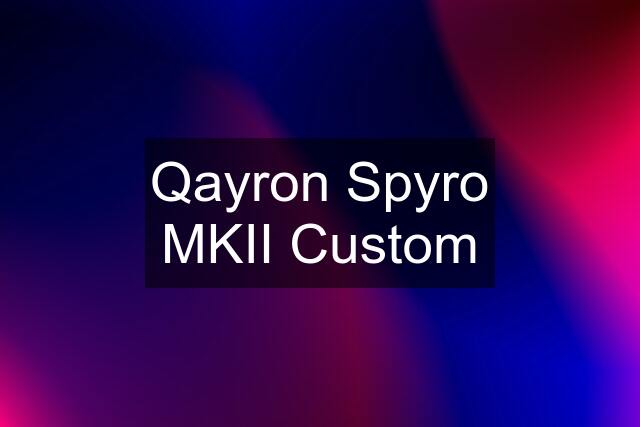 Qayron Spyro MKII Custom